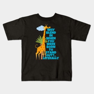 Why Blend In When You Were Born To Stand Out Literally Giraffe Kids T-Shirt